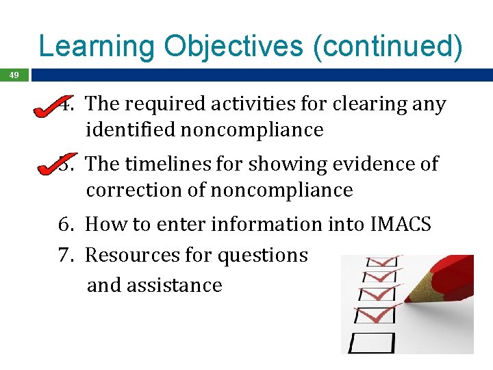 Learning Objectives (continued) 49 4. The required activities for clearing any identified noncompliance 5.