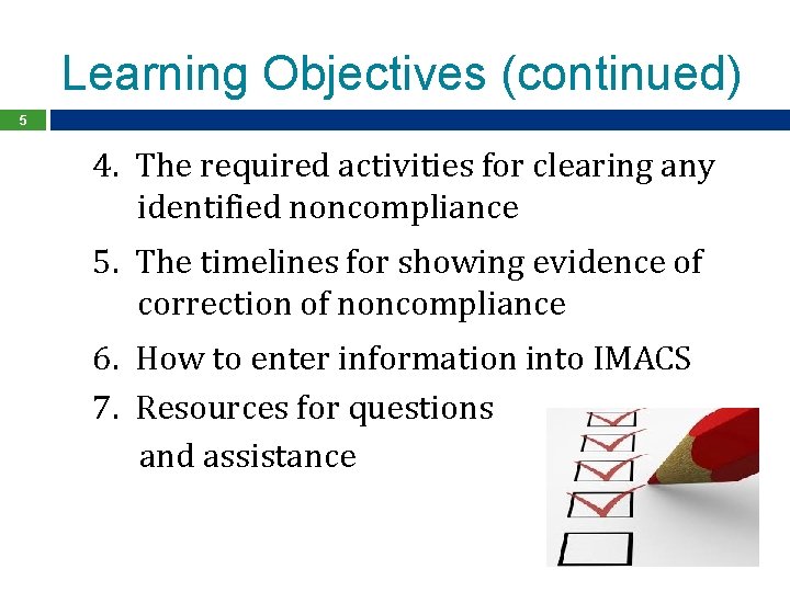 Learning Objectives (continued) 5 4. The required activities for clearing any identified noncompliance 5.