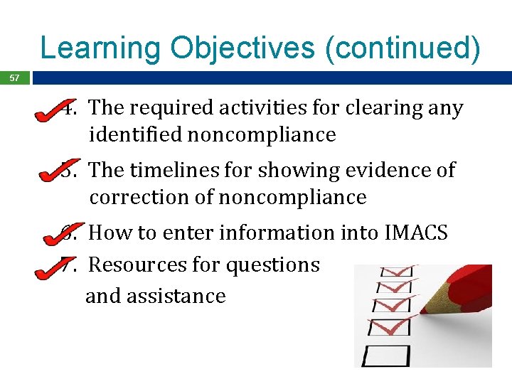 Learning Objectives (continued) 57 4. The required activities for clearing any identified noncompliance 5.