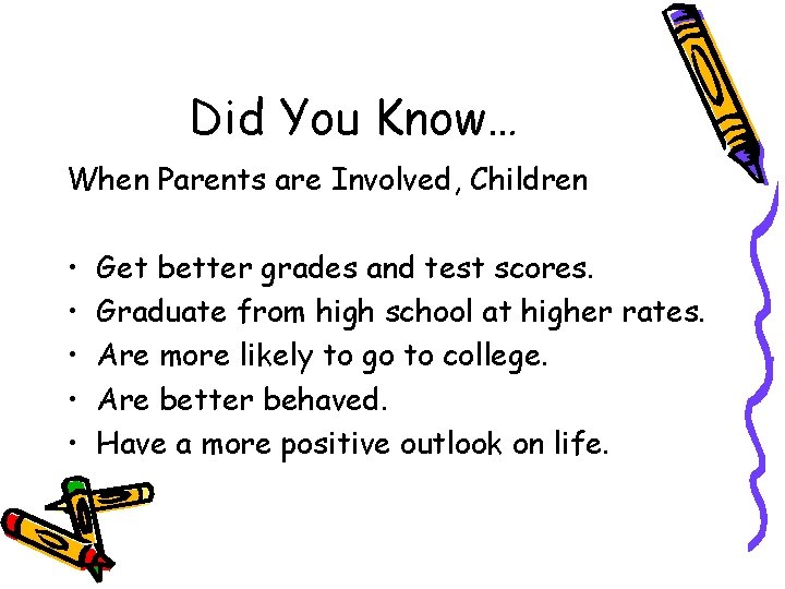 Did You Know… When Parents are Involved, Children • • • Get better grades