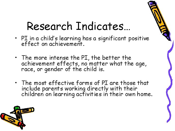 Research Indicates… • PI in a child’s learning has a significant positive effect on