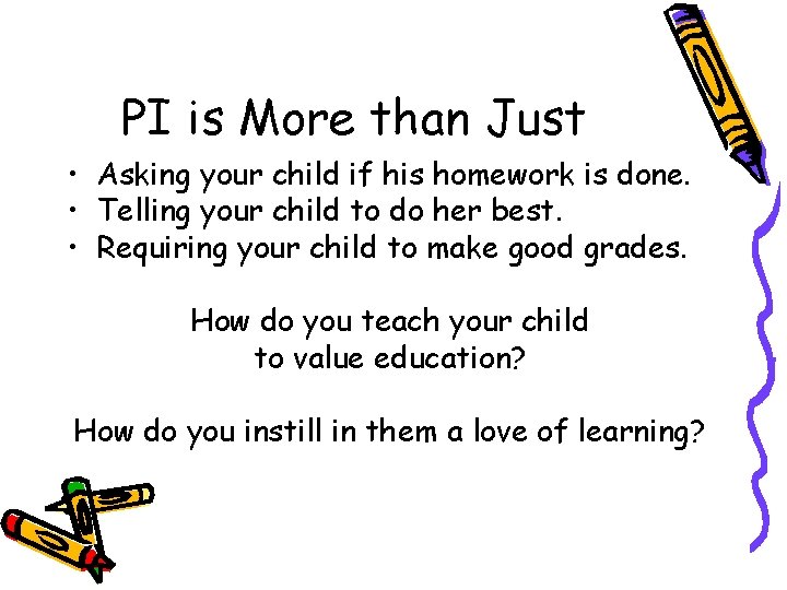 PI is More than Just • Asking your child if his homework is done.
