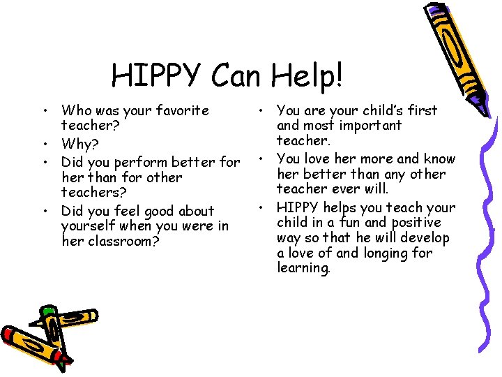 HIPPY Can Help! • Who was your favorite teacher? • Why? • Did you