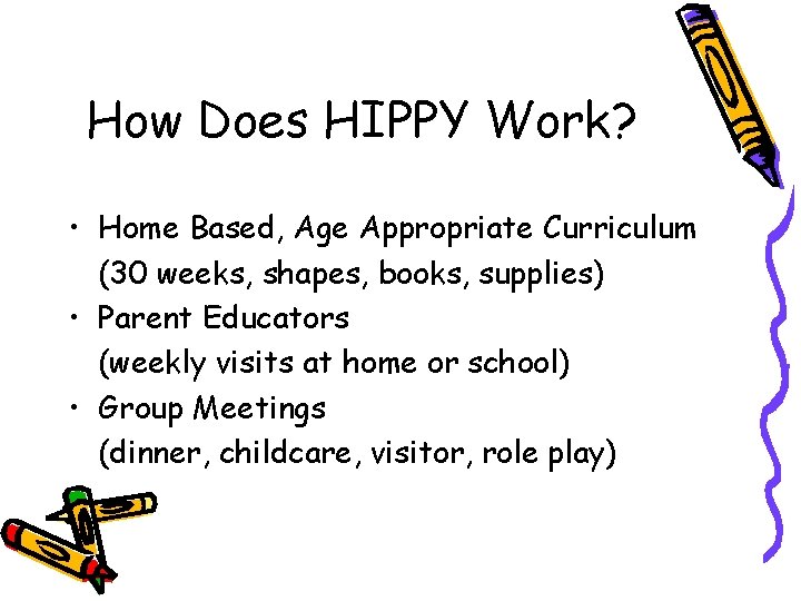 How Does HIPPY Work? • Home Based, Age Appropriate Curriculum (30 weeks, shapes, books,