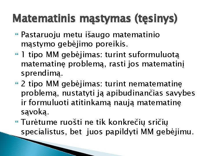 Matematinis mąstymas (tęsinys) Pastaruoju metu išaugo matematinio mąstymo gebėjimo poreikis. 1 tipo MM gebėjimas:
