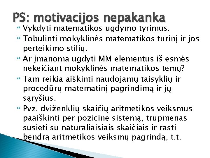 PS: motivacijos nepakanka Vykdyti matematikos ugdymo tyrimus. Tobulinti mokyklinės matematikos turinį ir jos perteikimo