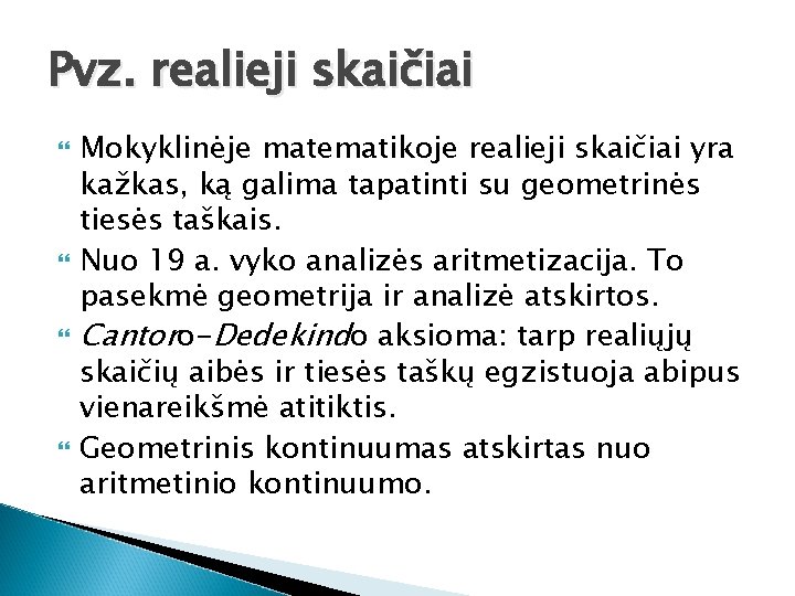 Pvz. realieji skaičiai Mokyklinėje matematikoje realieji skaičiai yra kažkas, ką galima tapatinti su geometrinės