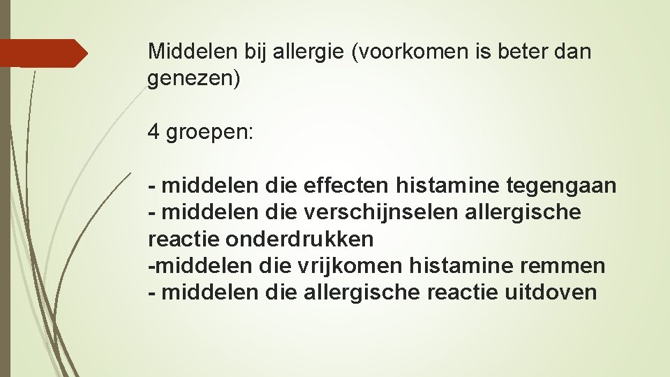 Middelen bij allergie (voorkomen is beter dan genezen) 4 groepen: - middelen die effecten