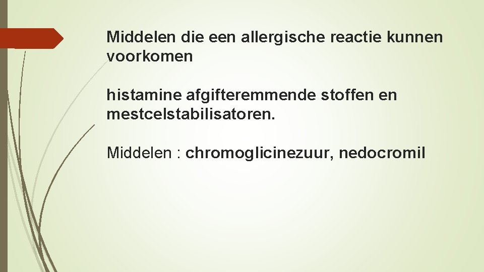 Middelen die een allergische reactie kunnen voorkomen histamine afgifteremmende stoffen en mestcelstabilisatoren. Middelen :