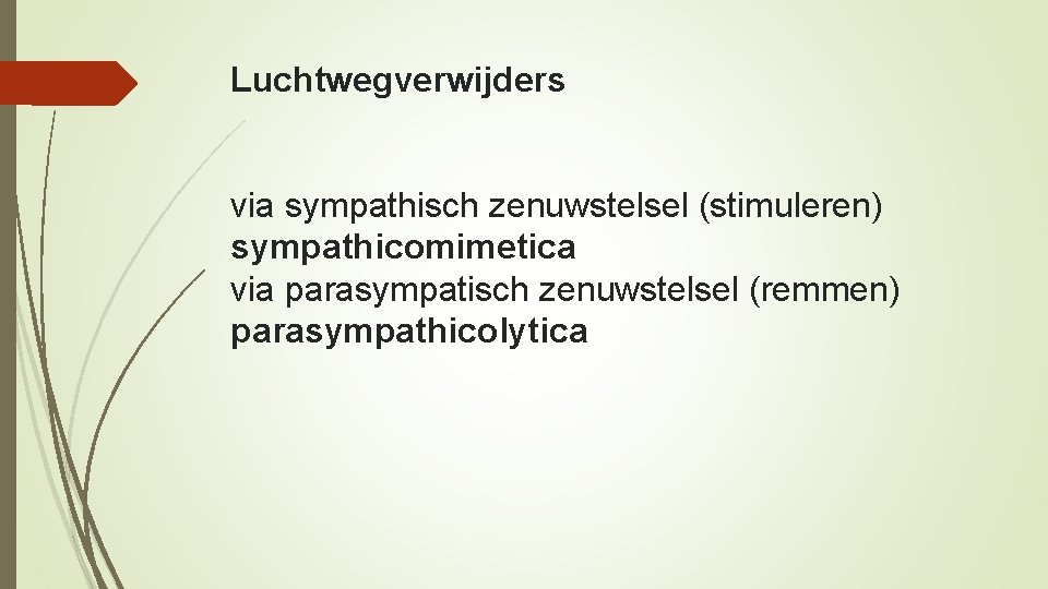 Luchtwegverwijders via sympathisch zenuwstelsel (stimuleren) sympathicomimetica via parasympatisch zenuwstelsel (remmen) parasympathicolytica 