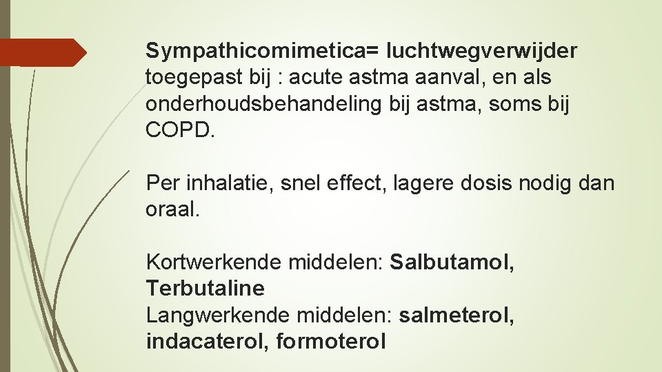 Sympathicomimetica= luchtwegverwijder toegepast bij : acute astma aanval, en als onderhoudsbehandeling bij astma, soms