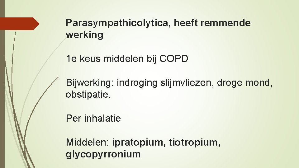 Parasympathicolytica, heeft remmende werking 1 e keus middelen bij COPD Bijwerking: indroging slijmvliezen, droge