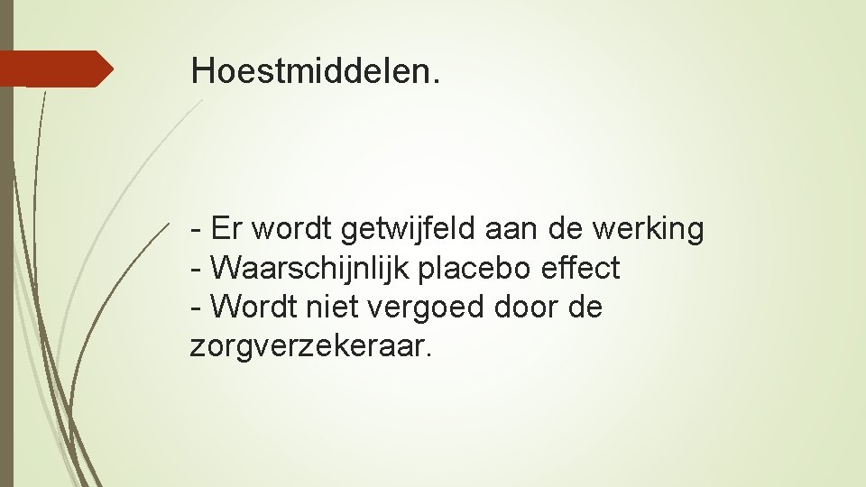 Hoestmiddelen. - Er wordt getwijfeld aan de werking - Waarschijnlijk placebo effect - Wordt