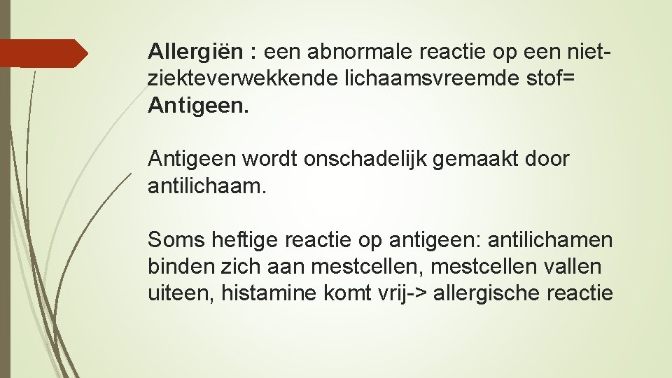 Allergiën : een abnormale reactie op een nietziekteverwekkende lichaamsvreemde stof= Antigeen wordt onschadelijk gemaakt