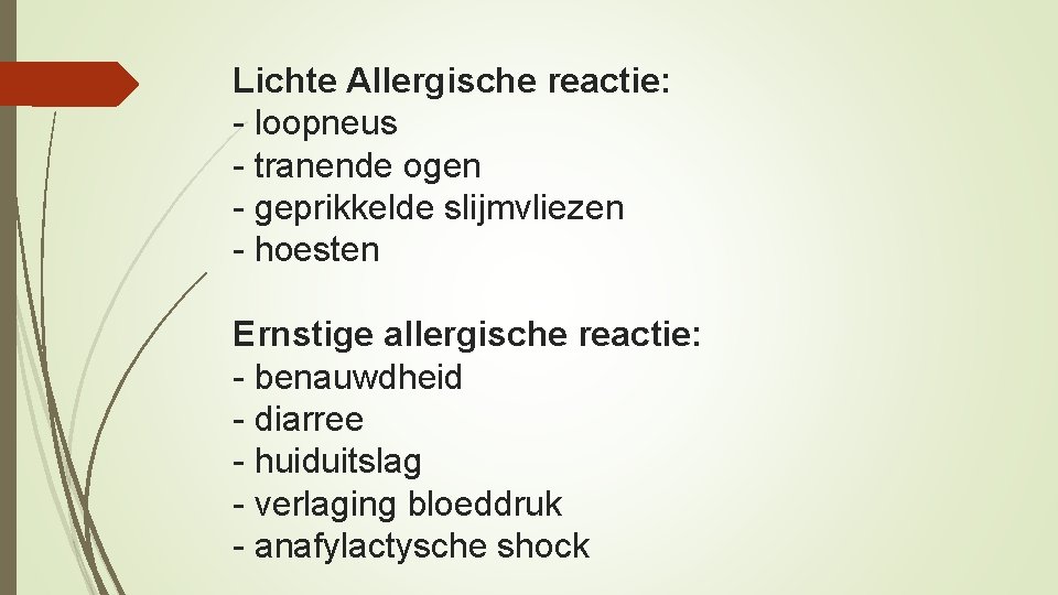 Lichte Allergische reactie: - loopneus - tranende ogen - geprikkelde slijmvliezen - hoesten Ernstige