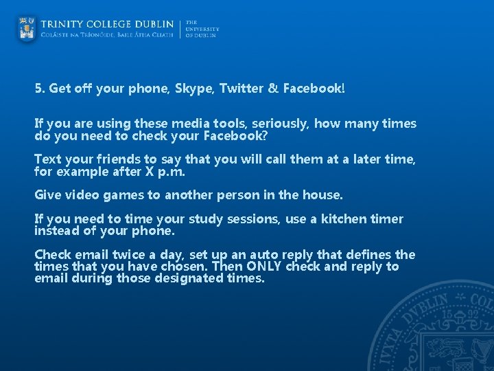  5. Get off your phone, Skype, Twitter & Facebook! If you are using