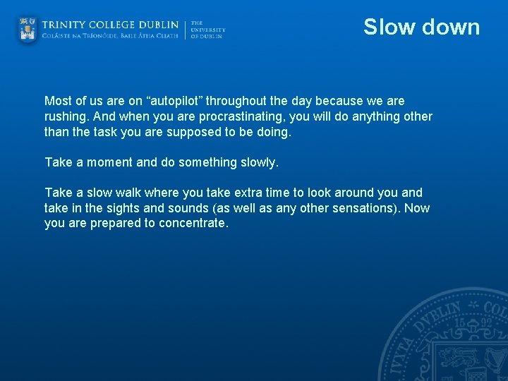 Slow down Most of us are on “autopilot” throughout the day because we are