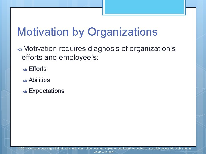 Motivation by Organizations Motivation requires diagnosis of organization’s efforts and employee’s: Efforts Abilities Expectations
