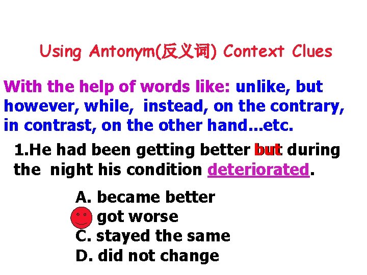 Using Antonym(反义词) Context Clues With the help of words like: unlike, but however, while,