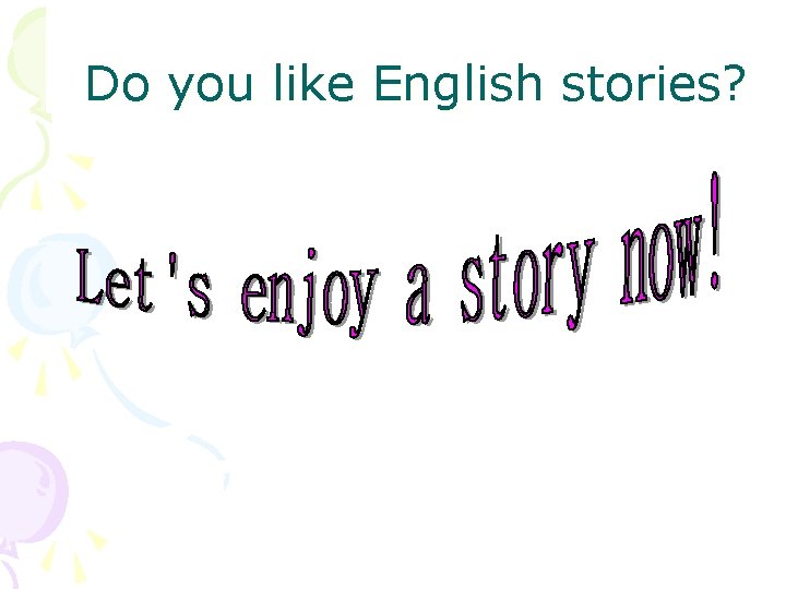 Guessing the words Do you like English stories? 