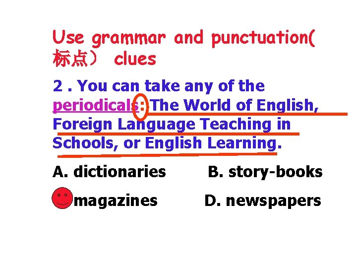 Use grammar and punctuation( 标点） clues 2. You can take any of the periodicals: