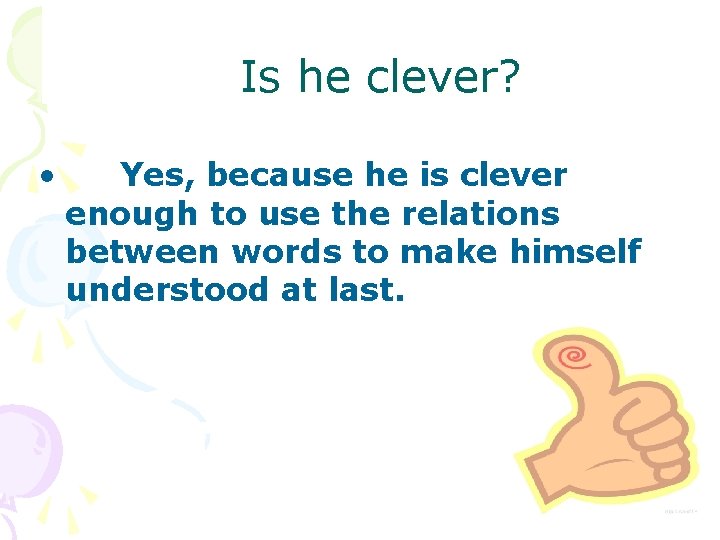 Guessing the words Is he clever? • Yes, because he is clever enough to