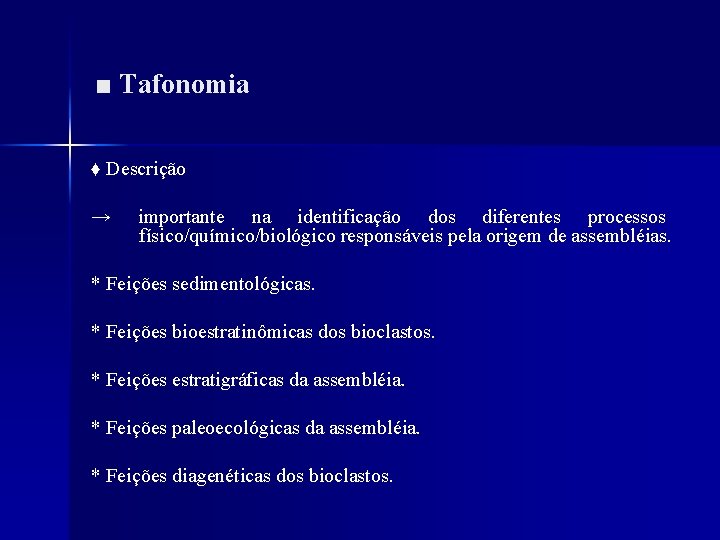 ■ Tafonomia ♦ Descrição → importante na identificação dos diferentes processos físico/químico/biológico responsáveis pela