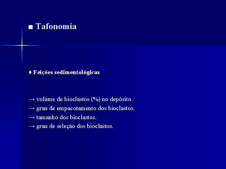 ■ Tafonomia ♦ Feições sedimentológicas → volume de bioclastos (%) no depósito. → grau