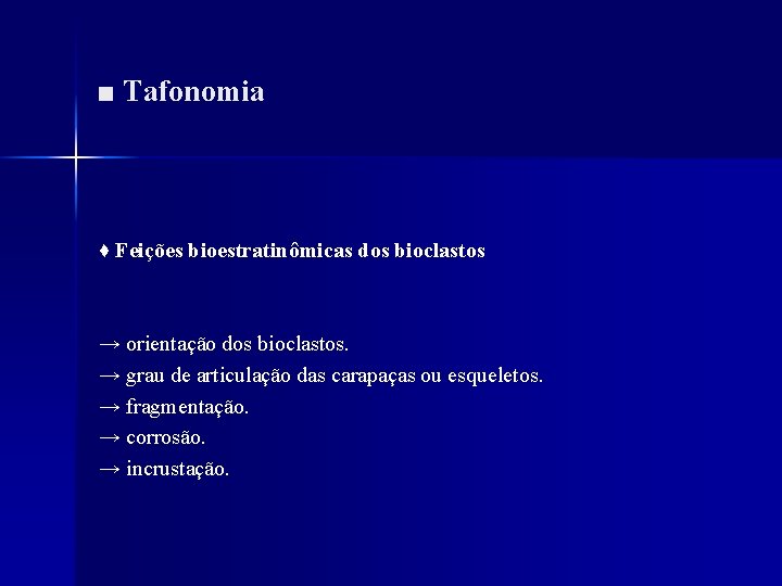 ■ Tafonomia ♦ Feições bioestratinômicas dos bioclastos → orientação dos bioclastos. → grau de