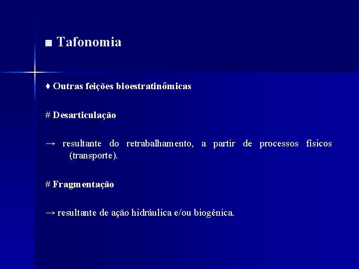 ■ Tafonomia ♦ Outras feições bioestratinômicas # Desarticulação → resultante do retrabalhamento, a partir