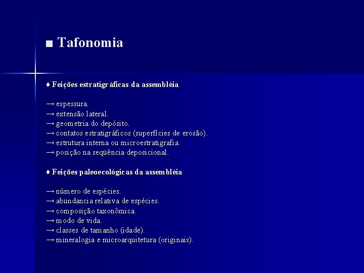 ■ Tafonomia ♦ Feições estratigráficas da assembléia → espessura. → extensão lateral. → geometria