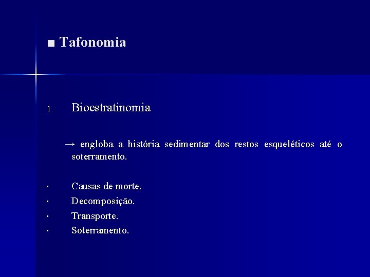 ■ Tafonomia 1. Bioestratinomia → engloba a história sedimentar dos restos esqueléticos até o