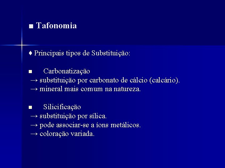 ■ Tafonomia ♦ Principais tipos de Substituição: Carbonatização → substituição por carbonato de cálcio