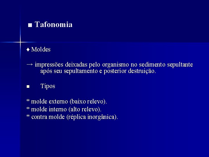 ■ Tafonomia ♦ Moldes → impressões deixadas pelo organismo no sedimento sepultante após seu