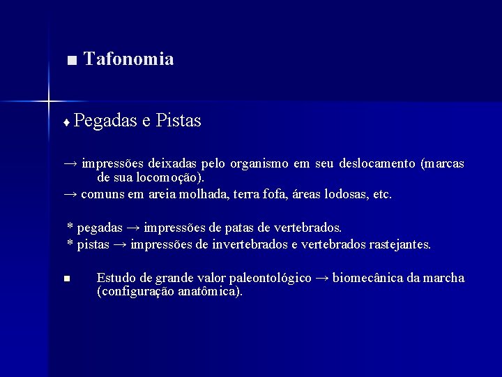 ■ Tafonomia ♦ Pegadas e Pistas → impressões deixadas pelo organismo em seu deslocamento