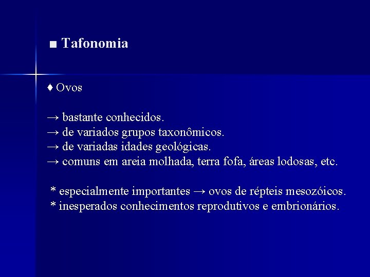 ■ Tafonomia ♦ Ovos → bastante conhecidos. → de variados grupos taxonômicos. → de