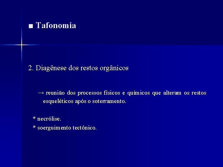 ■ Tafonomia 2. Diagênese dos restos orgânicos → reunião dos processos físicos e químicos