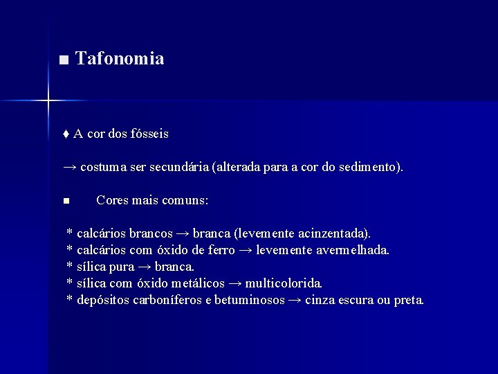 ■ Tafonomia ♦ A cor dos fósseis → costuma ser secundária (alterada para a