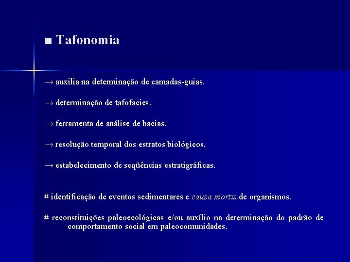■ Tafonomia → auxilia na determinação de camadas-guias. → determinação de tafofacies. → ferramenta
