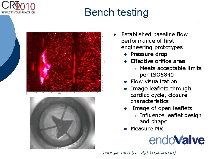 Bench testing • Established baseline flow performance of first engineering prototypes l Pressure drop Bench testing • Established baseline flow performance of first engineering prototypes l Pressure drop