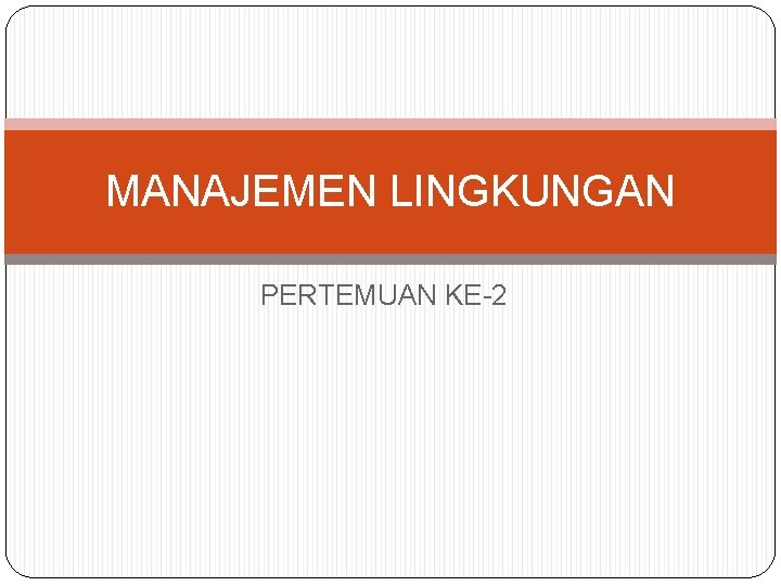 MANAJEMEN LINGKUNGAN PERTEMUAN KE-2 