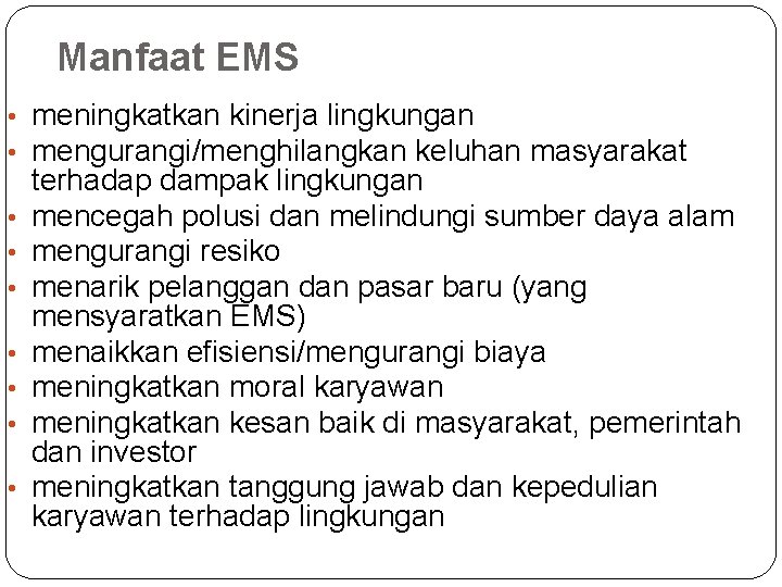 Manfaat EMS • meningkatkan kinerja lingkungan • mengurangi/menghilangkan keluhan masyarakat • • terhadap dampak