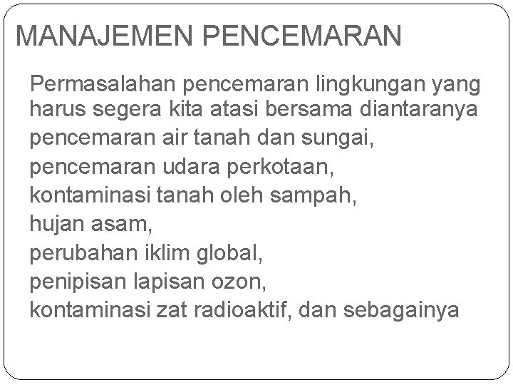 MANAJEMEN PENCEMARAN Permasalahan pencemaran lingkungan yang harus segera kita atasi bersama diantaranya pencemaran air