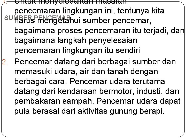 1. Untuk menyelesaikan masalah pencemaran lingkungan ini, tentunya kita SUMBER PENCEMAR harus mengetahui sumber