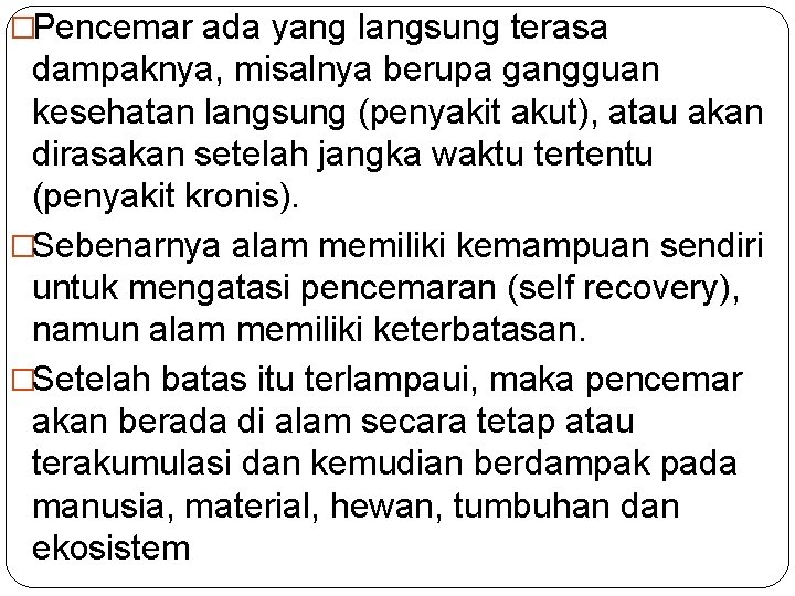 �Pencemar ada yang langsung terasa dampaknya, misalnya berupa gangguan kesehatan langsung (penyakit akut), atau