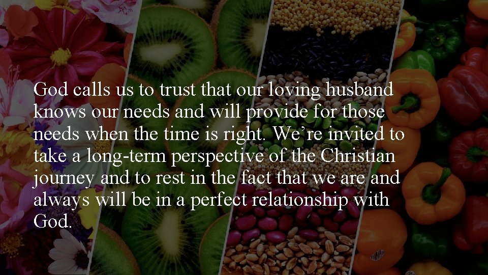 God calls us to trust that our loving husband knows our needs and will