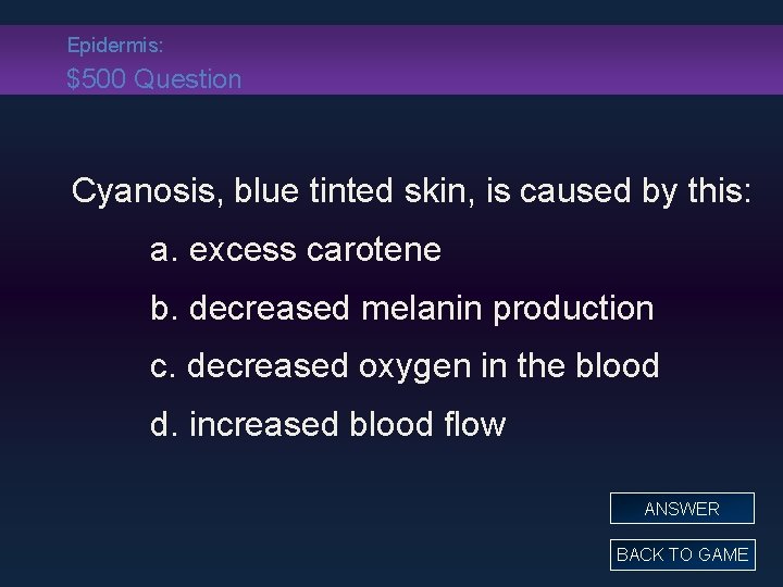 Epidermis: $500 Question Cyanosis, blue tinted skin, is caused by this: a. excess carotene
