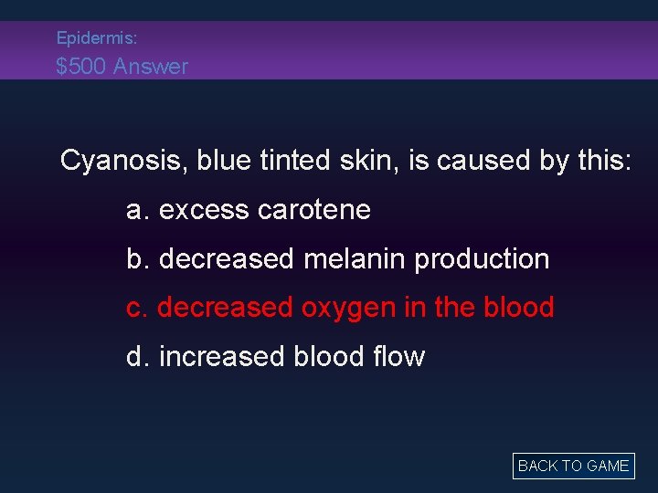 Epidermis: $500 Answer Cyanosis, blue tinted skin, is caused by this: a. excess carotene