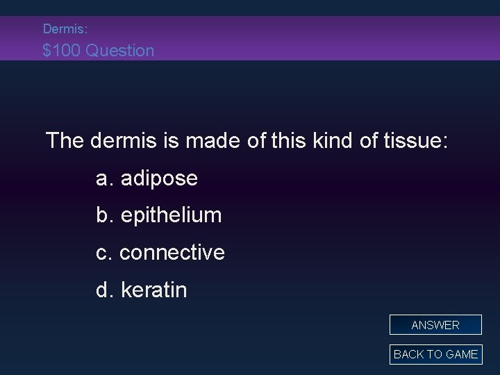 Dermis: $100 Question The dermis is made of this kind of tissue: a. adipose