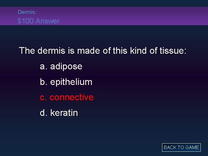 Dermis: $100 Answer The dermis is made of this kind of tissue: a. adipose